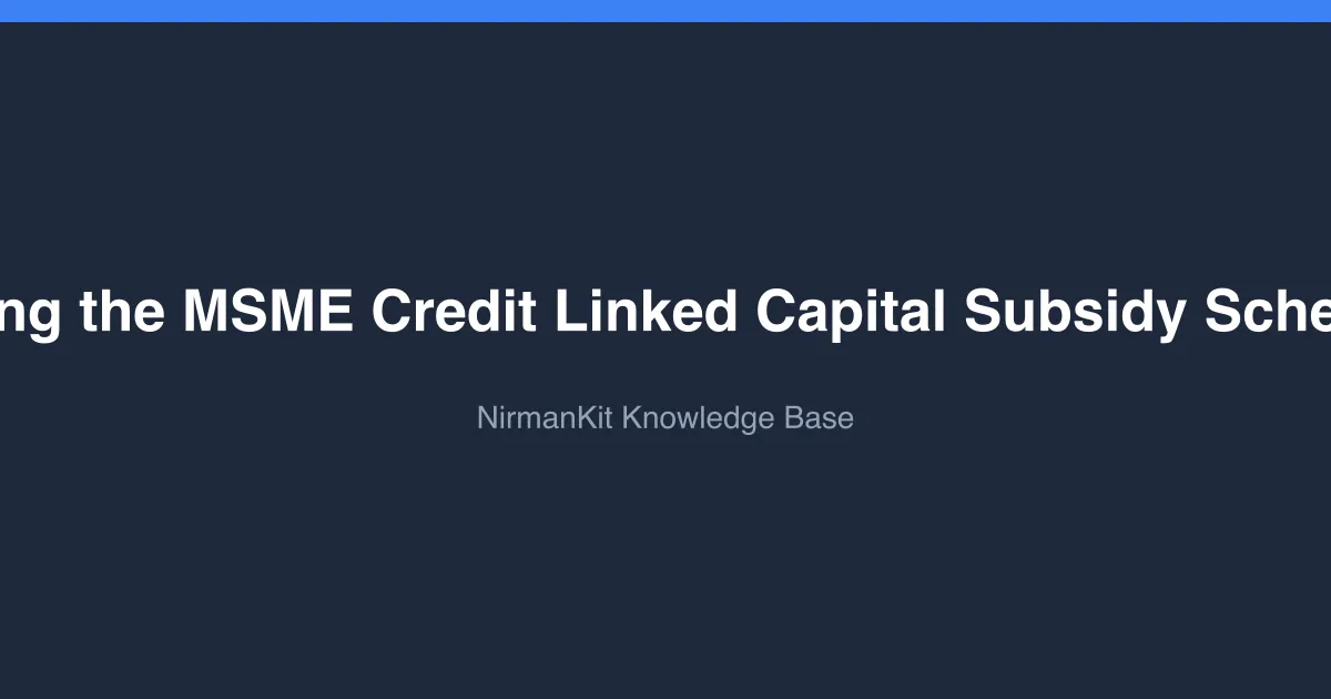 Understanding the MSME Credit Linked Capital Subsidy Scheme (CLCSS)