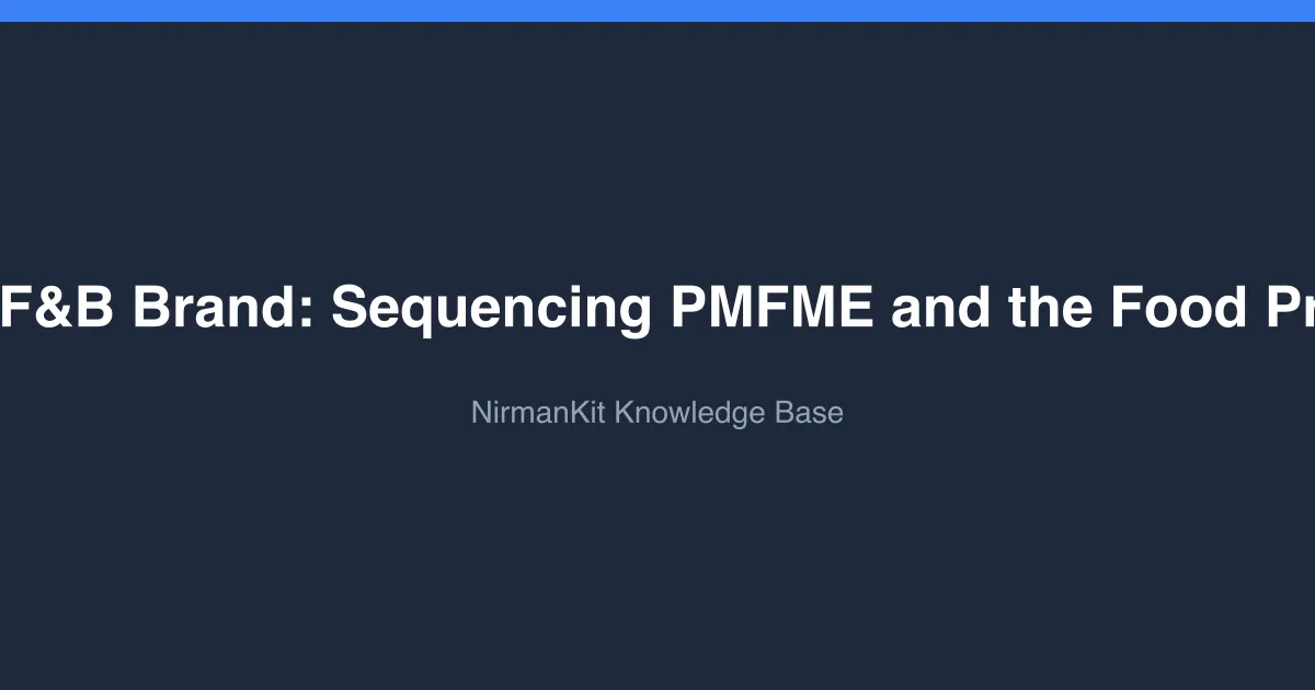 Scaling Your F&B Brand: Sequencing PMFME and the Food Processing PLI